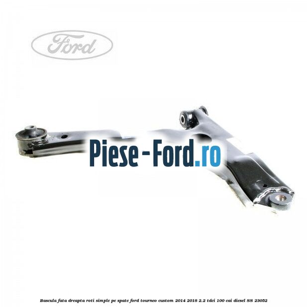 Bascula fata dreapta roti simple pe spate Ford Tourneo Custom 2014-2018 2.2 TDCi 100 cai